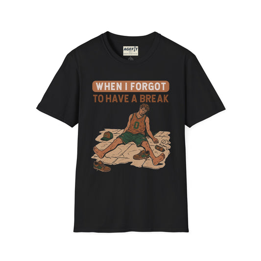 When I Forgot to Have a Break T-Shirt