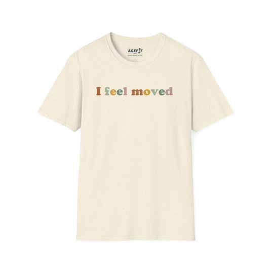 I Feel Moved T-Shirt