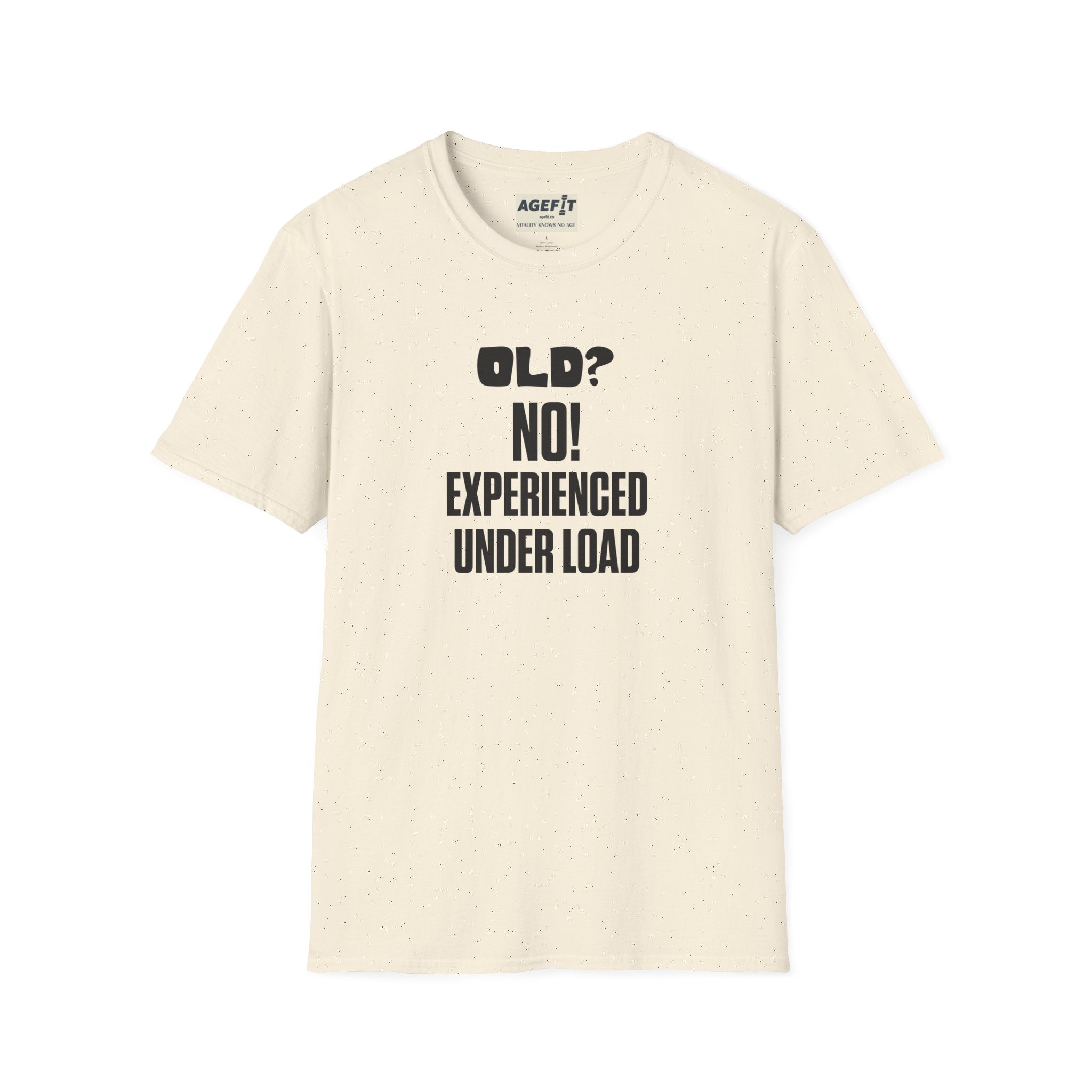 Old? No Experienced Under Load - T-Shirt