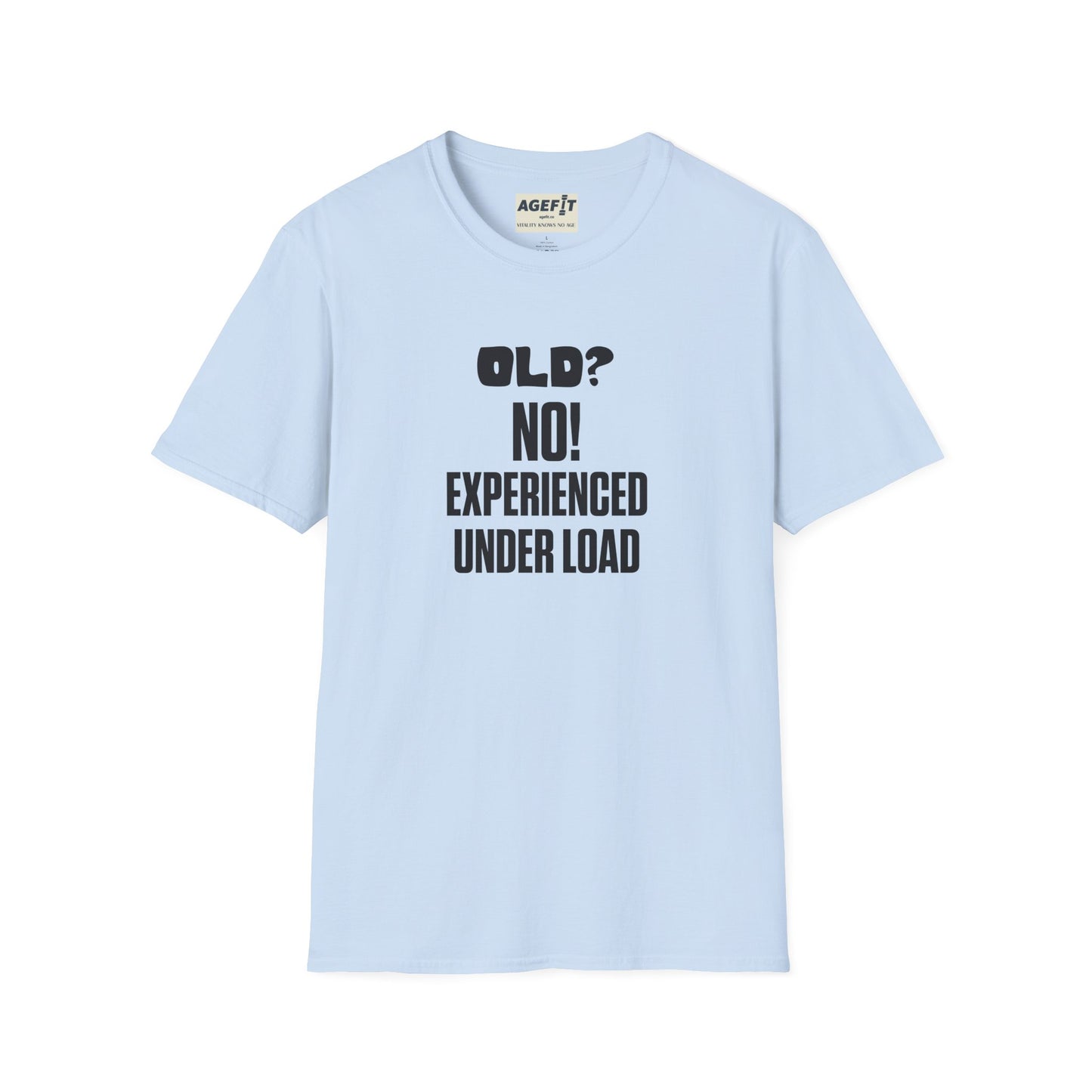 Old? No Experienced Under Load - T-Shirt