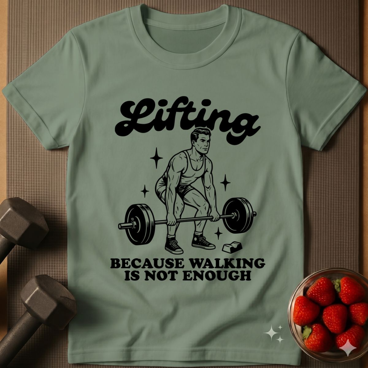 Lifting Because Walking is not Enough T-Shirt