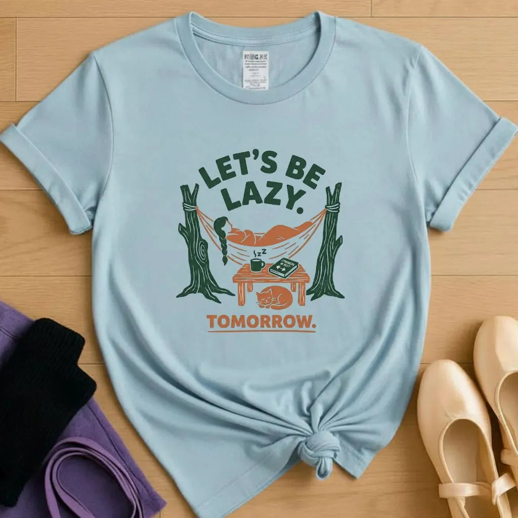 Let's Be Lazy - Tomorrow T-Shirt