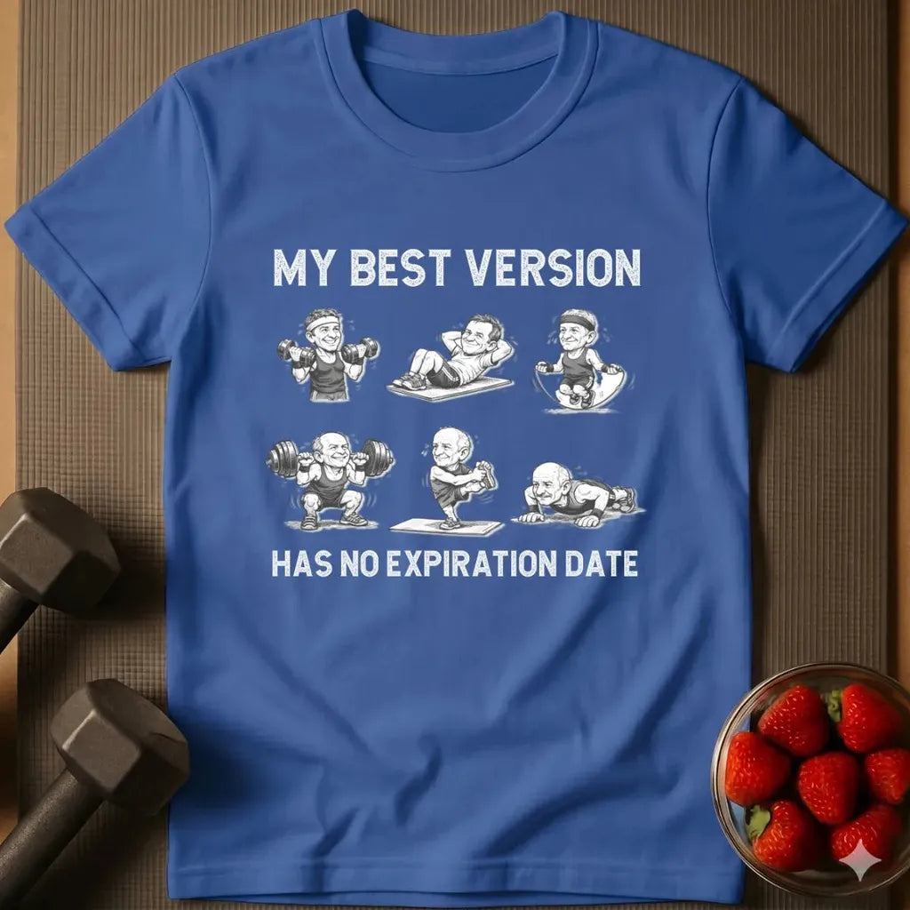 My Best Version Has No Expiration Date T-Shirt