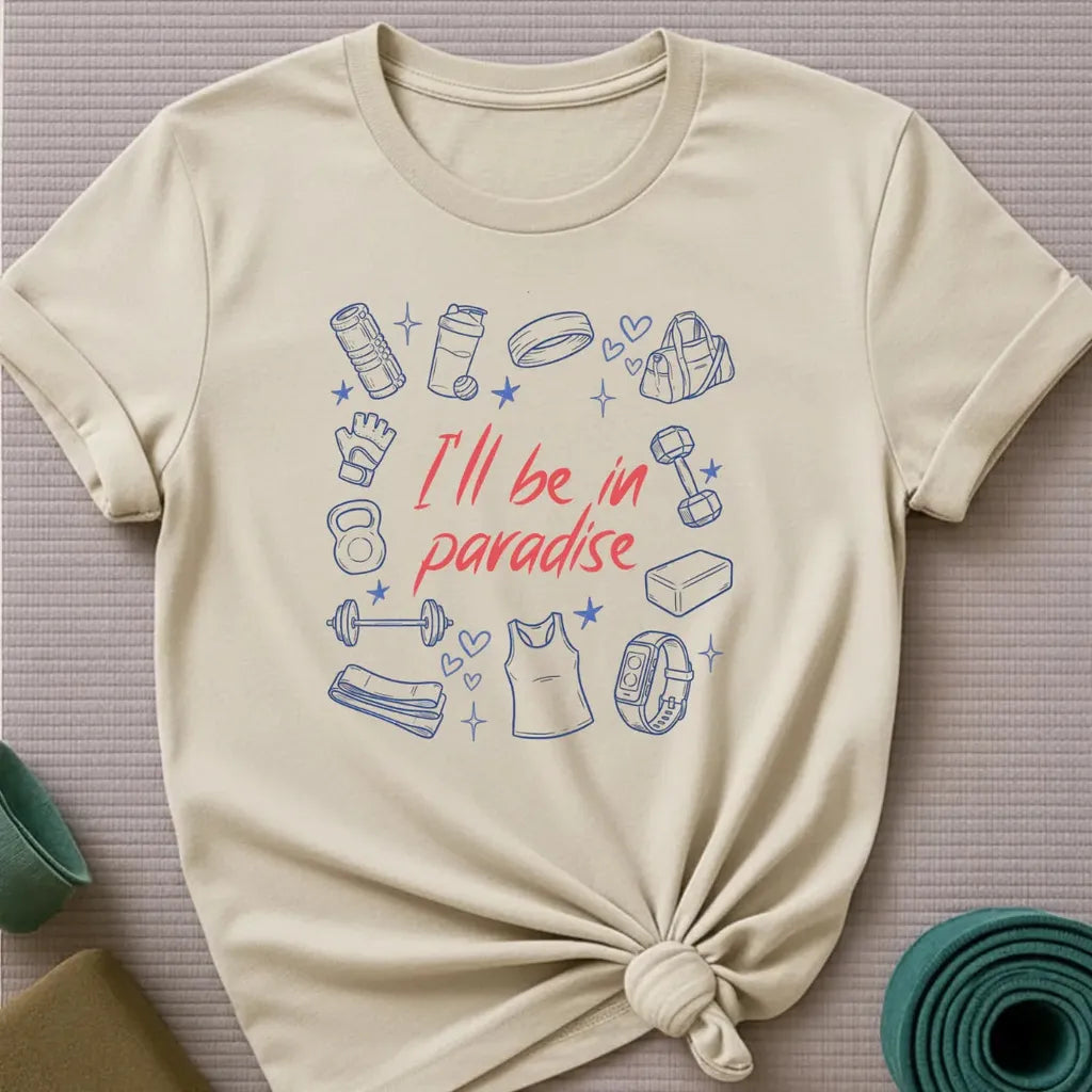 I'll be in Paradise T-Shirt