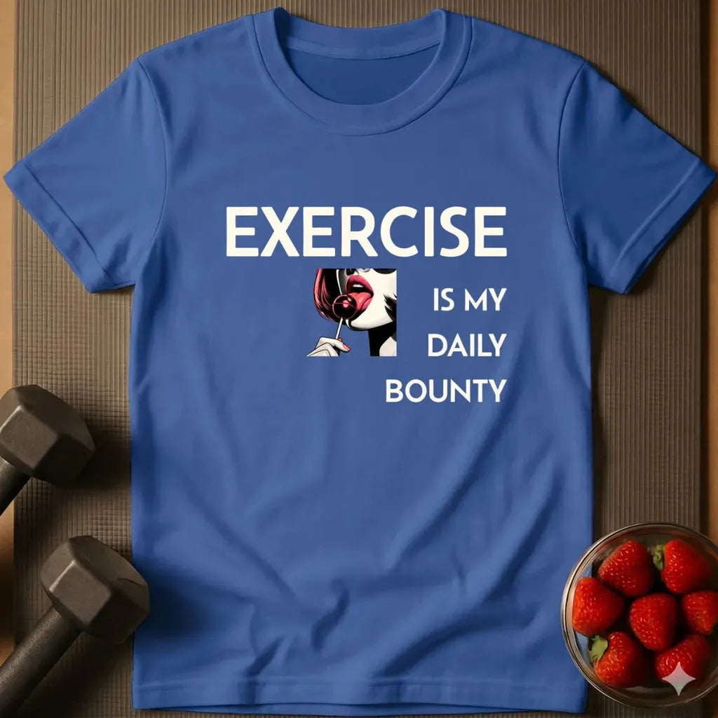 Exercise is My Daily Bounty T-Shirt