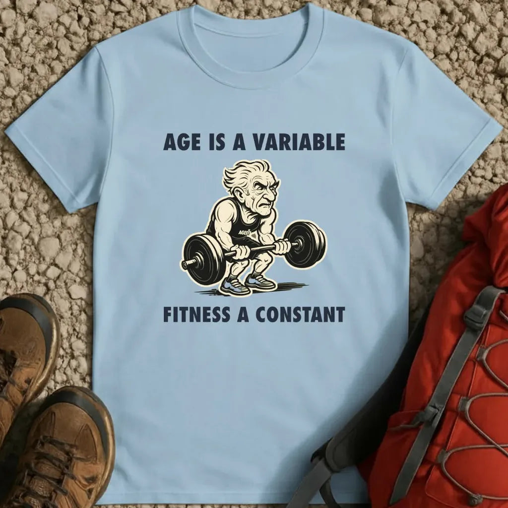 Age Is a Variable Fitness a Constant T-Shirt