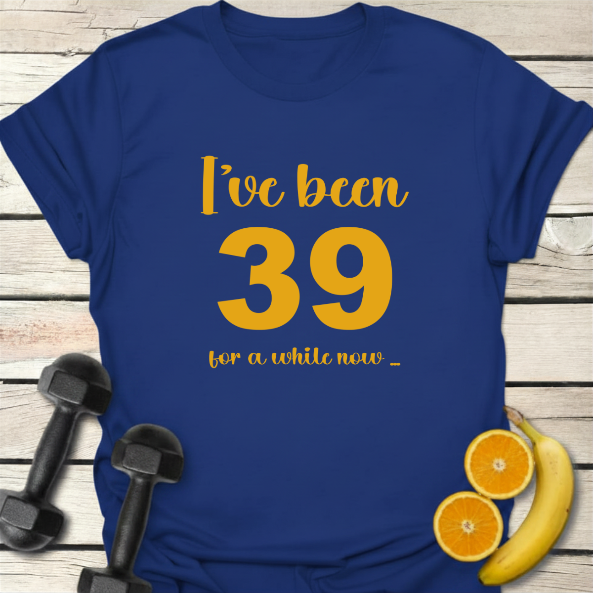 I've Been 39 For A While Now. Humor T-Shirt