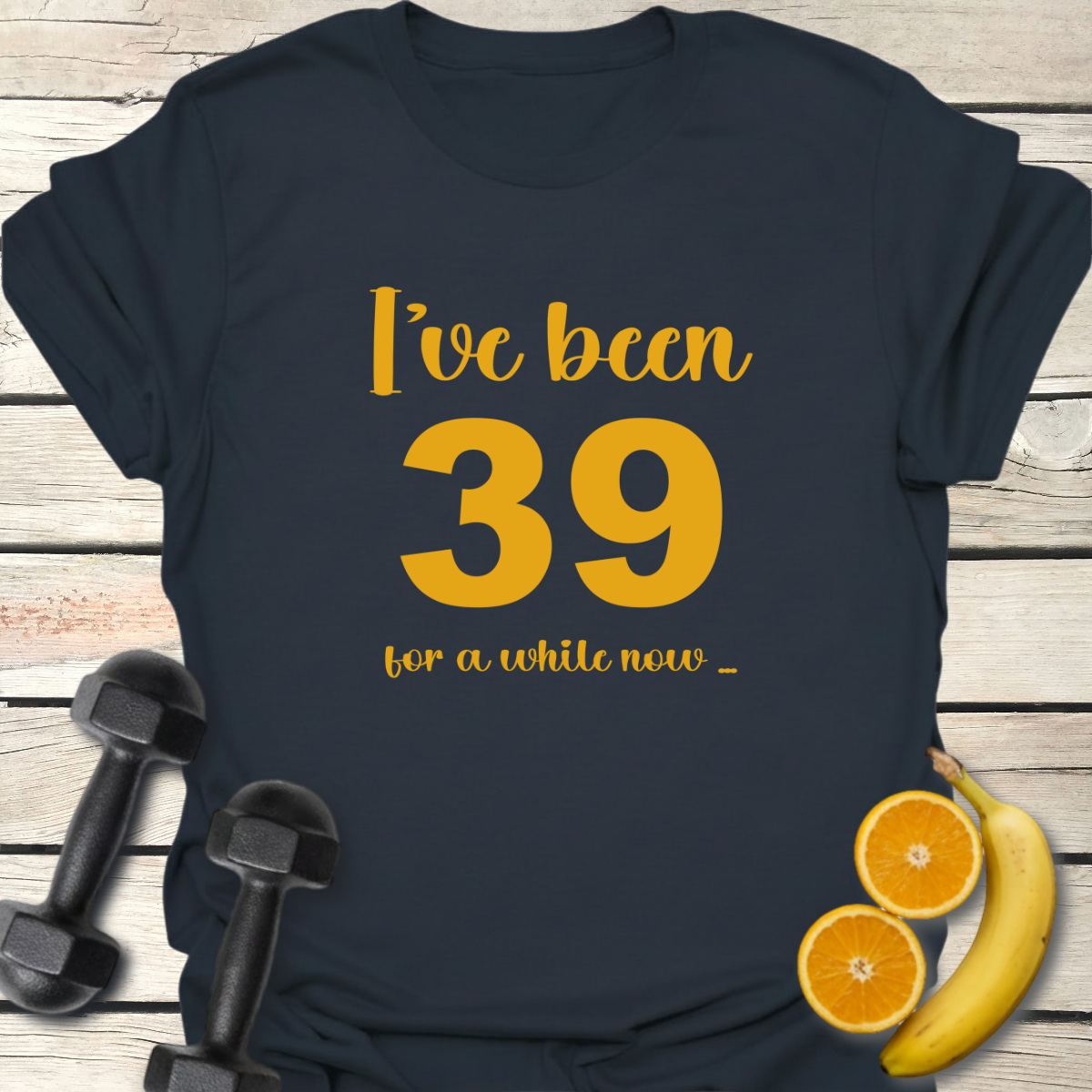 I've Been 39 For A While Now. Humor T-Shirt
