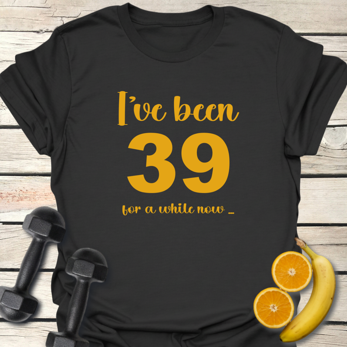 I've Been 39 For A While Now. Humor T-Shirt