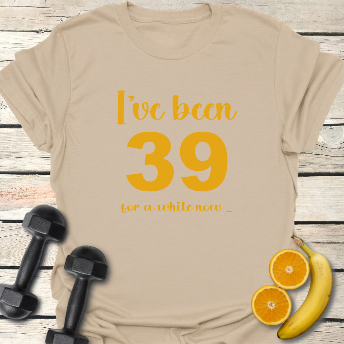I've Been 39 For A While Now. Humor T-Shirt