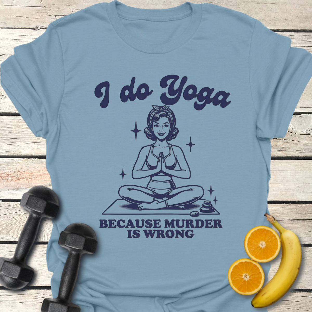 I Do Yoga Because Murder is Wrong T-Shirt