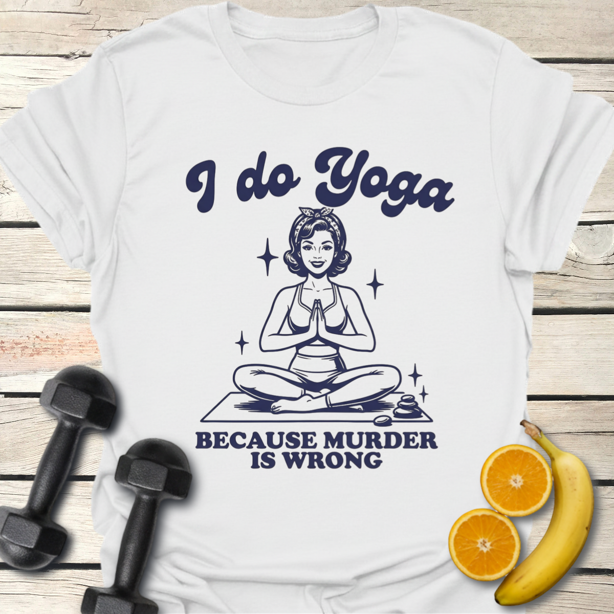 I Do Yoga Because Murder is Wrong T-Shirt