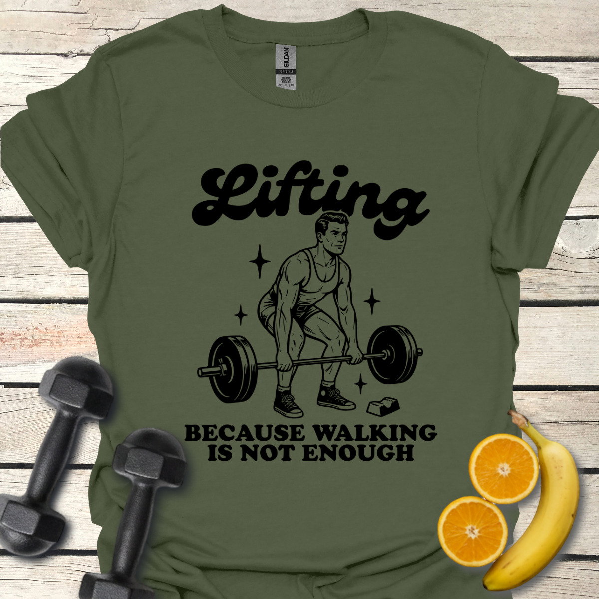 Lifting Because Walking is not Enough T-Shirt