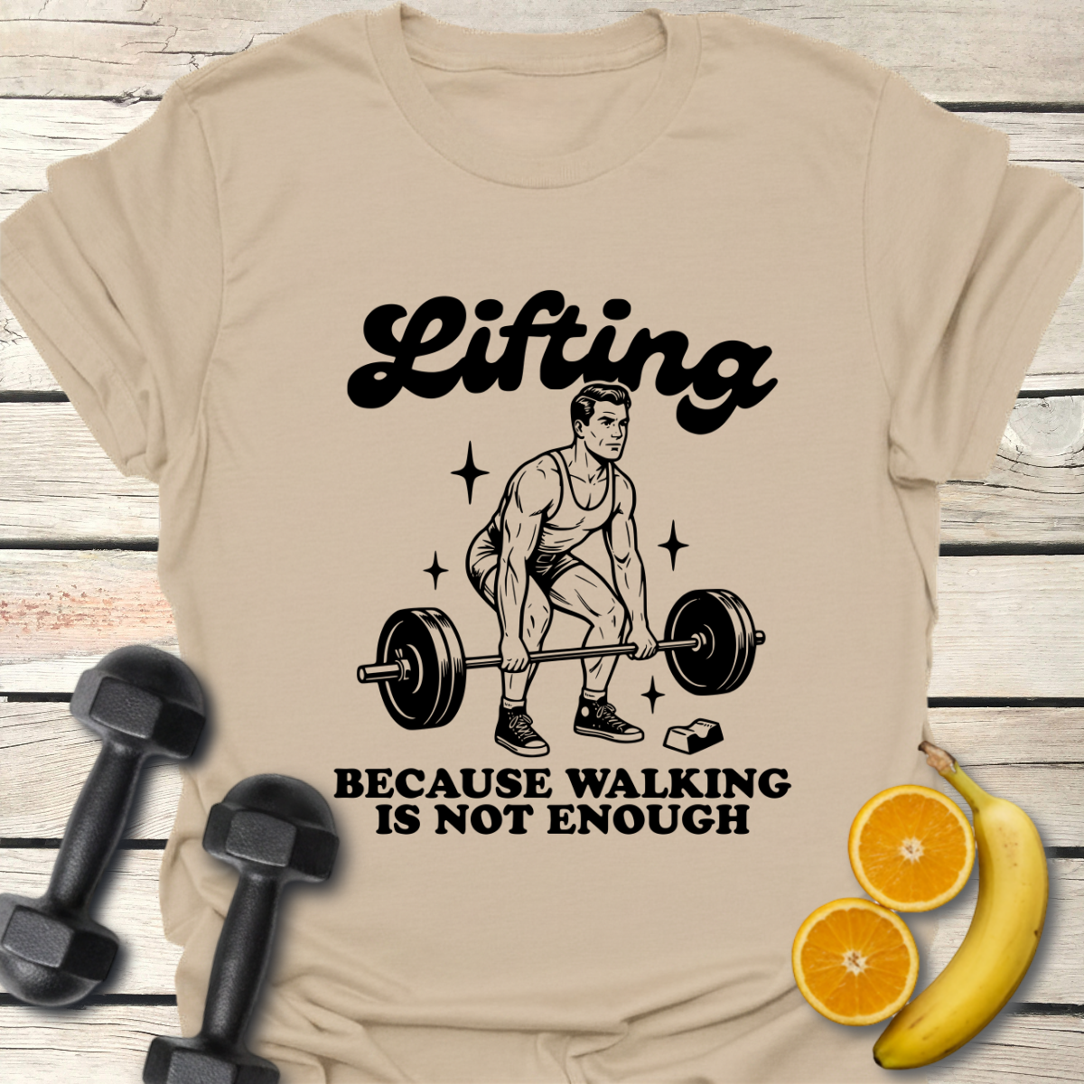 Lifting Because Walking is not Enough T-Shirt