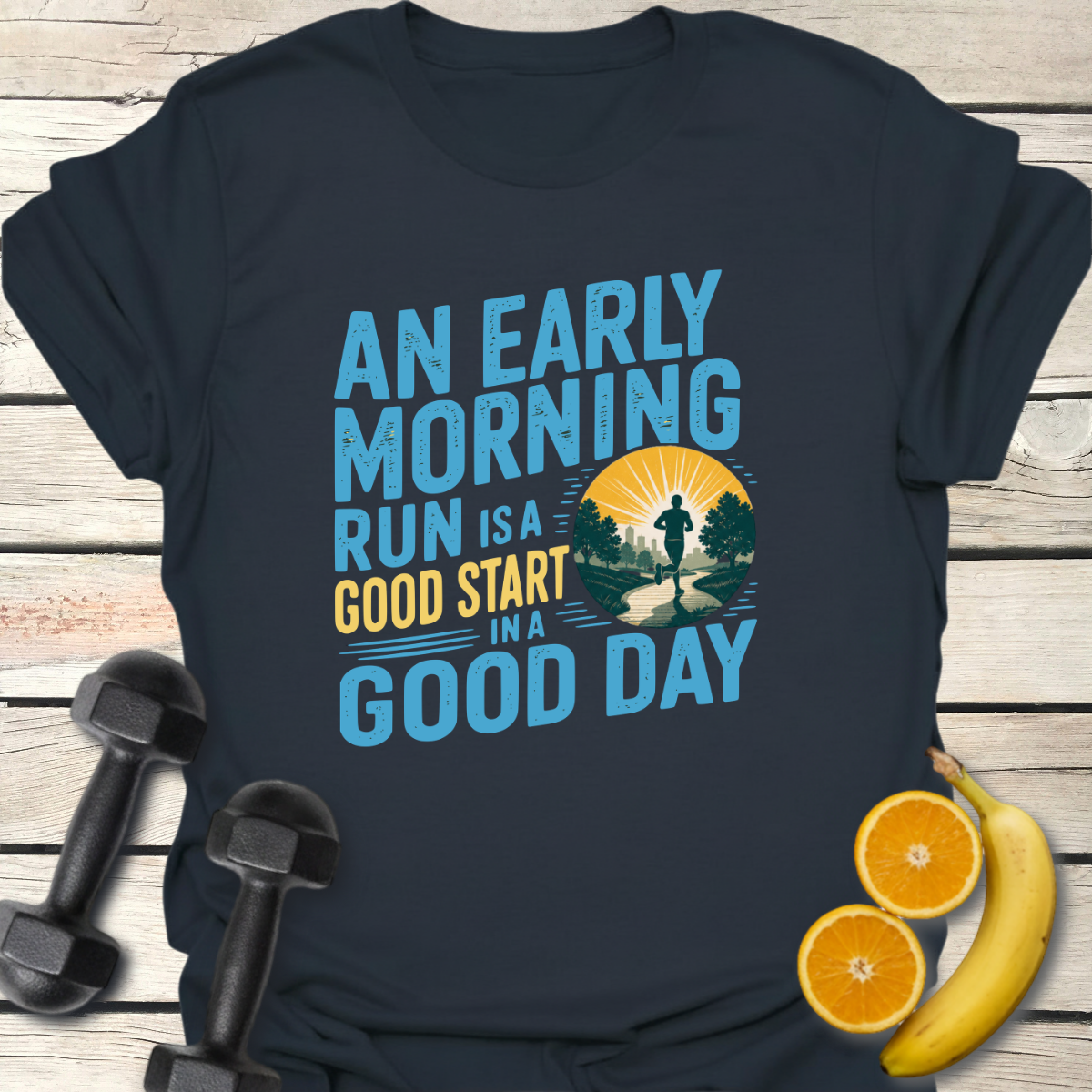 An Early Morning Run Is a Good Start in a Good Day T-Shirt