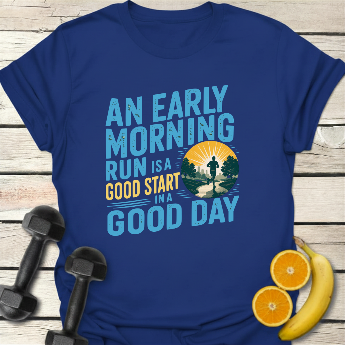 An Early Morning Run Is a Good Start in a Good Day T-Shirt