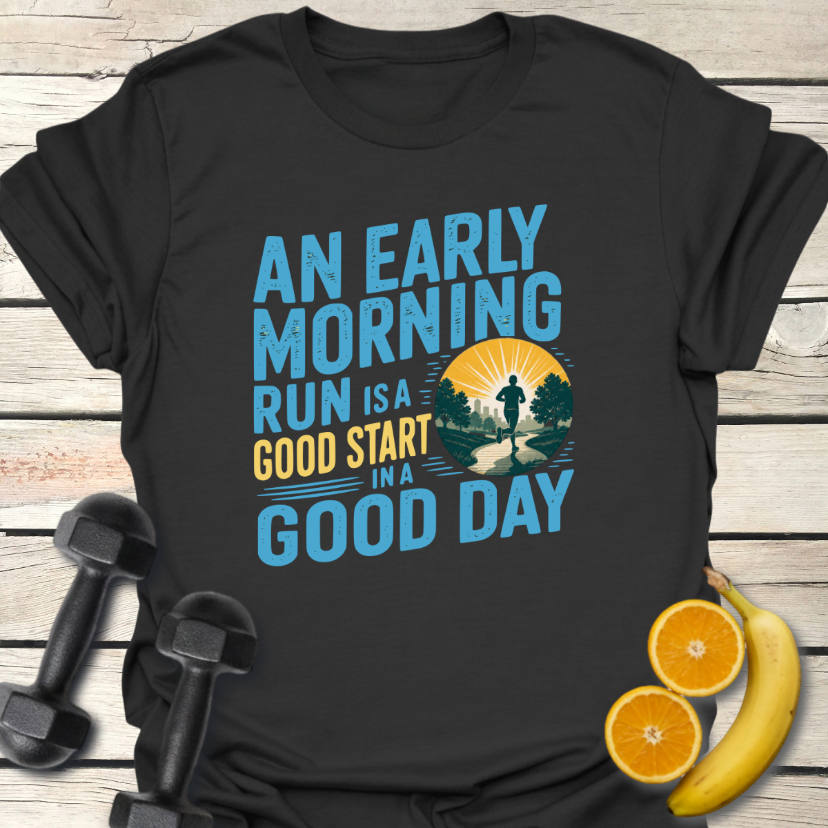 An Early Morning Run Is a Good Start in a Good Day T-Shirt