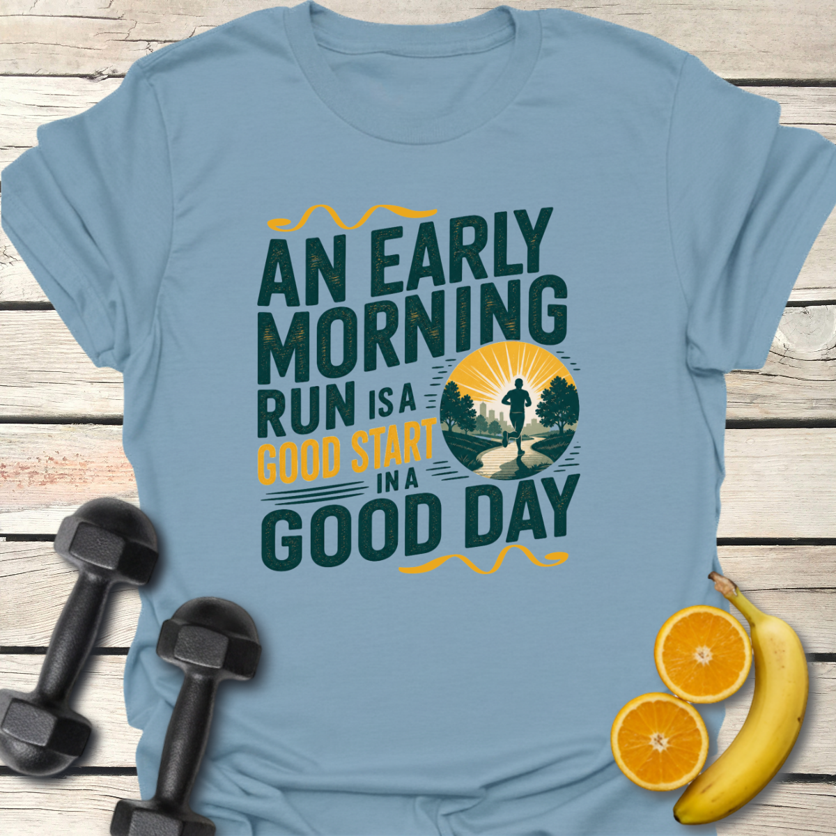 An Early Morning Run Is a Good Start in a Good Day T-Shirt