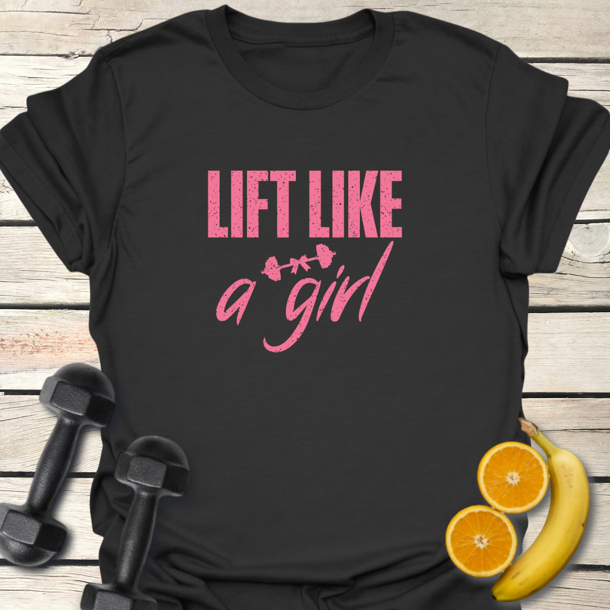 Lift Like a Girl T-Shirt