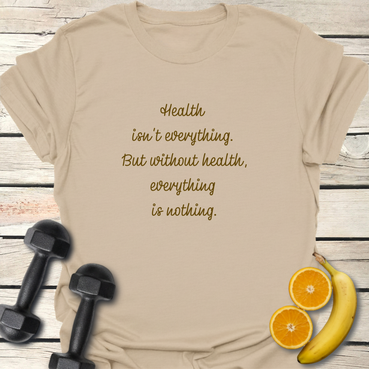 Health isn't Everything T-Shirt
