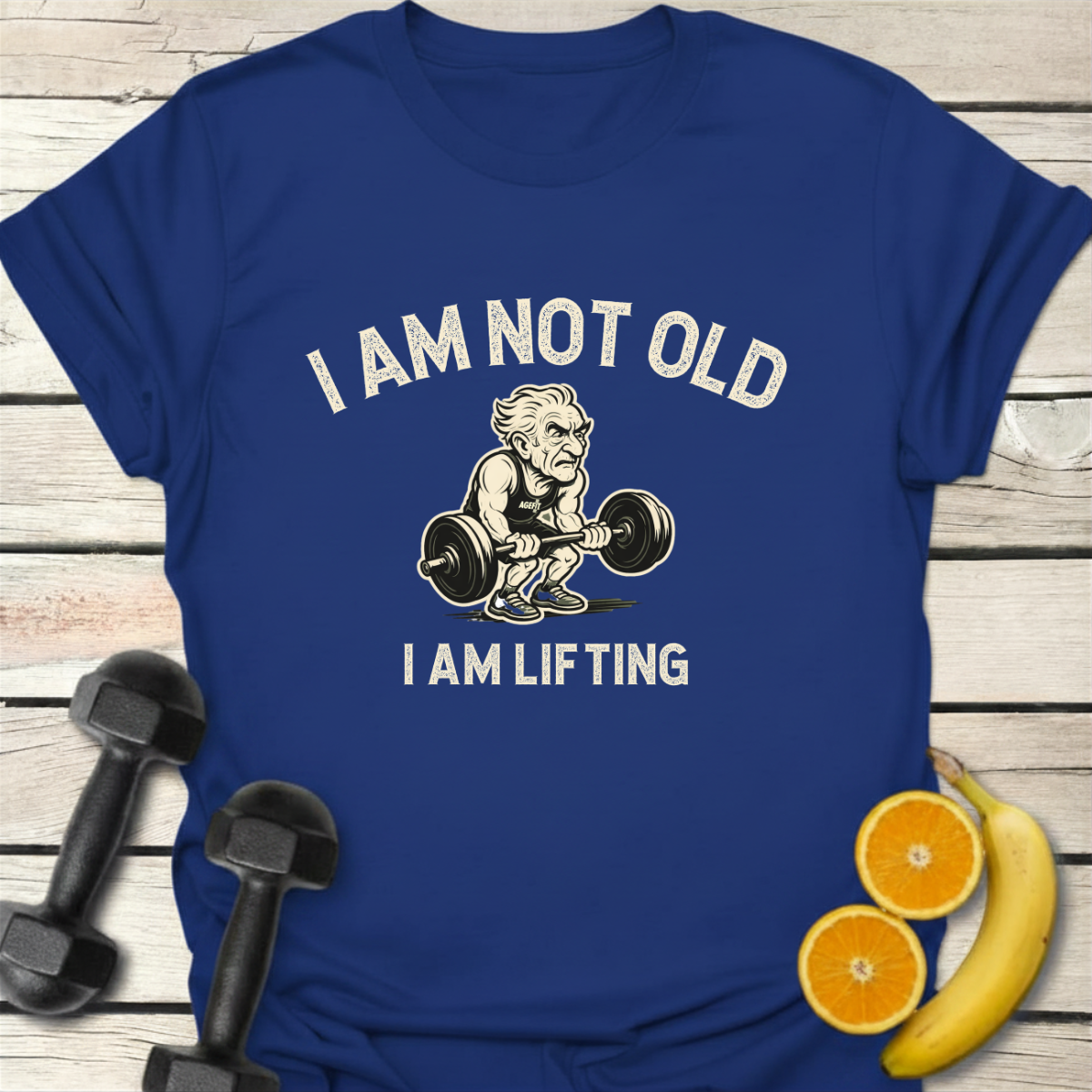 I Am Not Old Because I Am Lifting T-Shirt