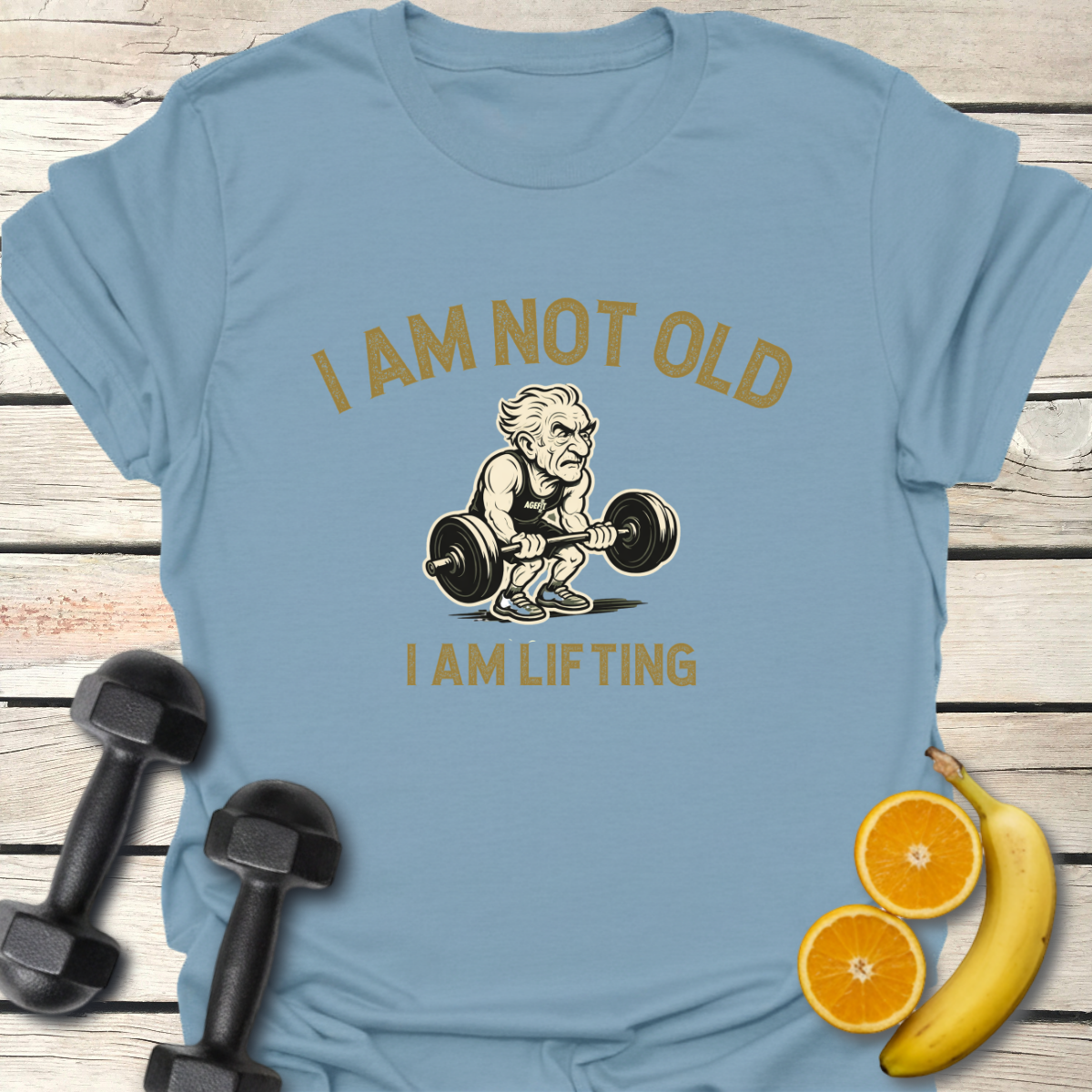 I Am Not Old Because I Am Lifting T-Shirt
