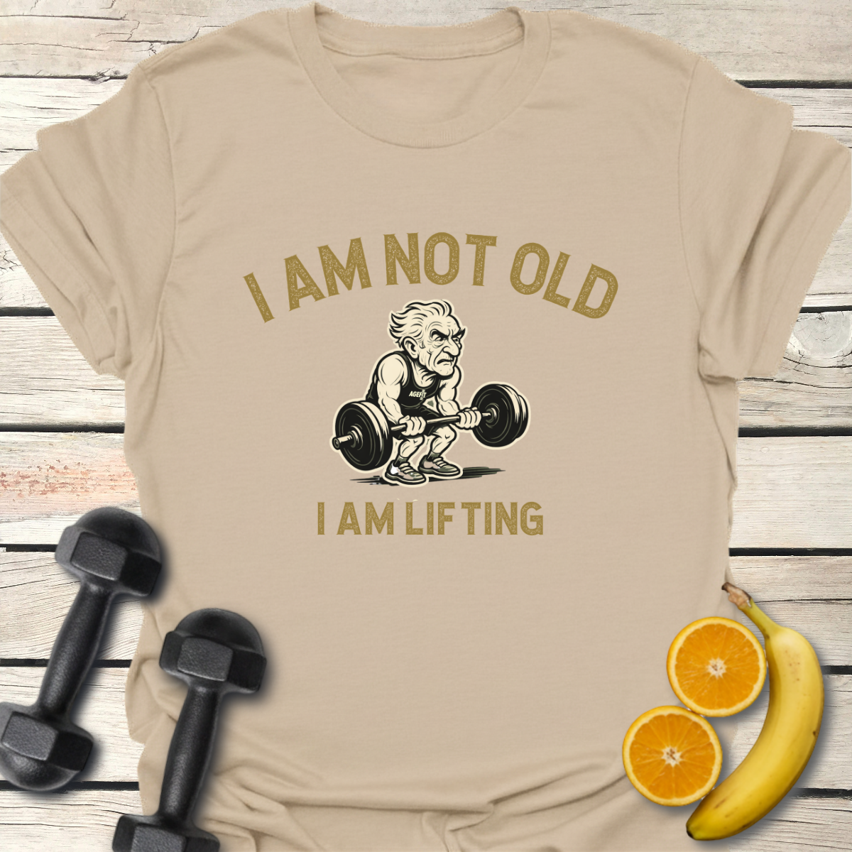 I Am Not Old Because I Am Lifting T-Shirt