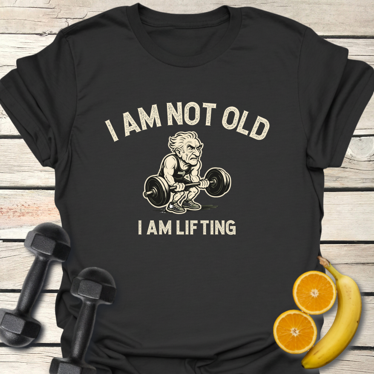 I Am Not Old Because I Am Lifting T-Shirt