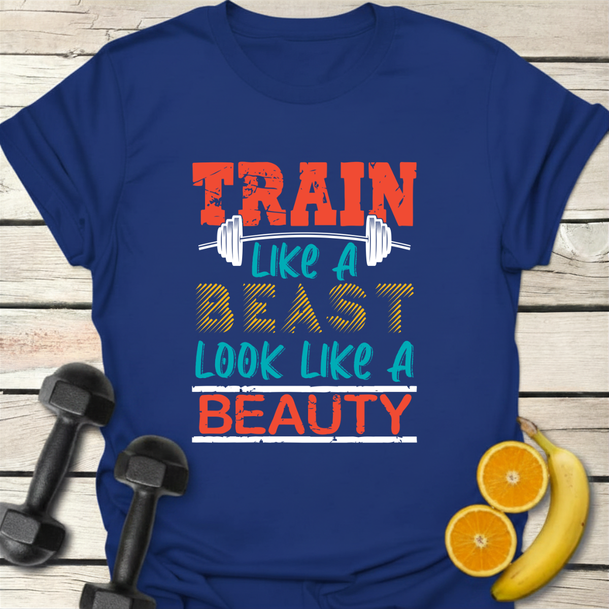 Train Like a Beast Look Like a Beauty T-Shirt