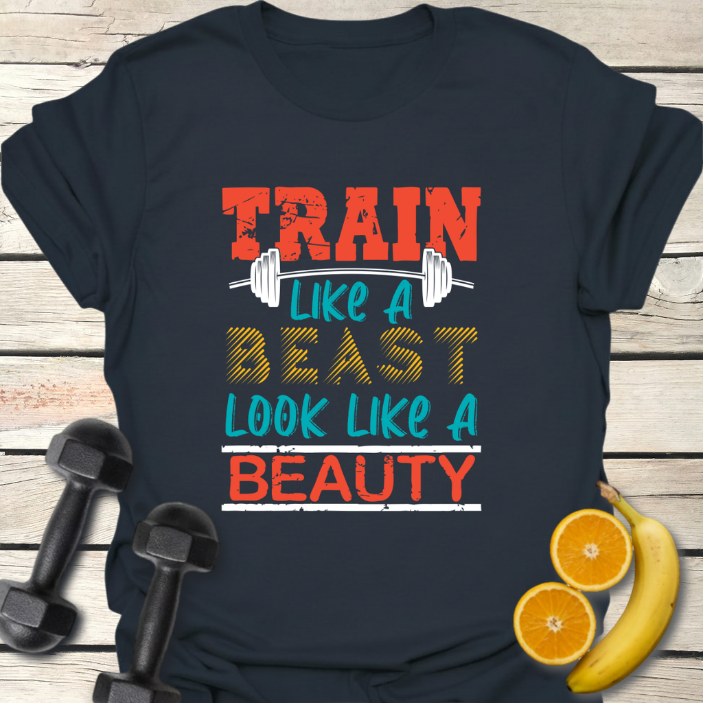 Train Like a Beast Look Like a Beauty T-Shirt