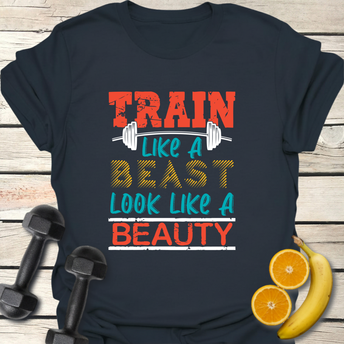 Train Like a Beast Look Like a Beauty T-Shirt