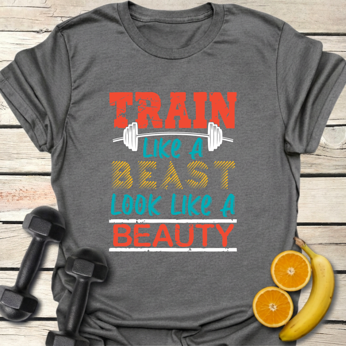 Train Like a Beast Look Like a Beauty T-Shirt