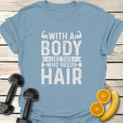 With a Body Like This T-Shirt
