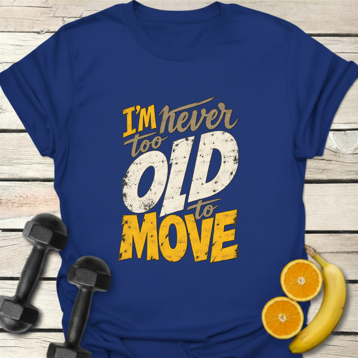 I'm Never Too Old to Move T-Shirt