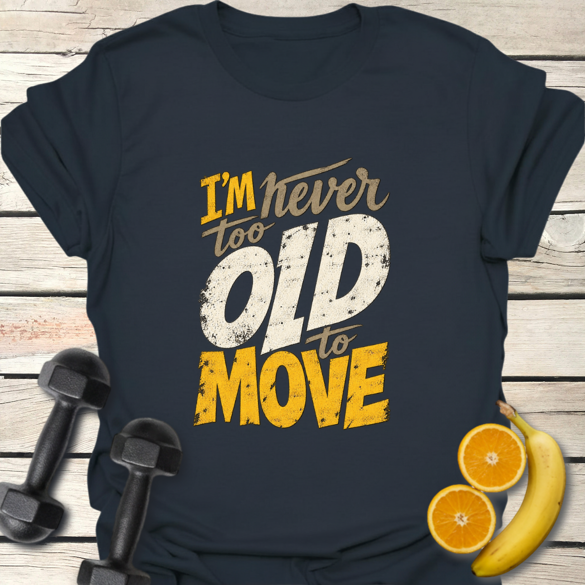 I'm Never Too Old to Move T-Shirt