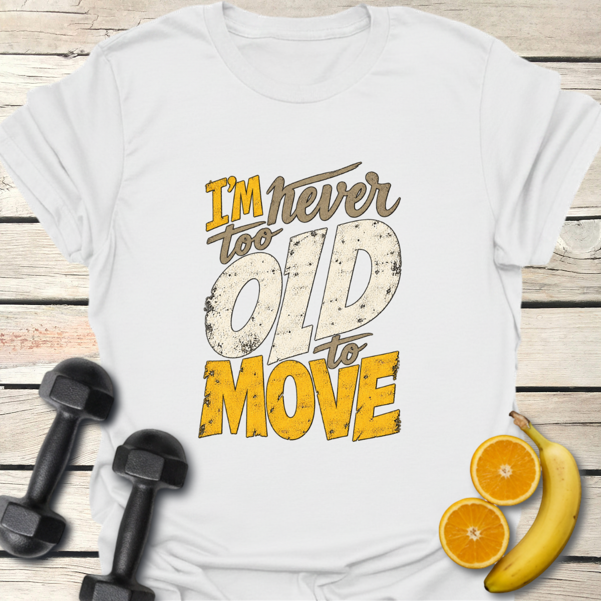 I'm Never Too Old to Move T-Shirt