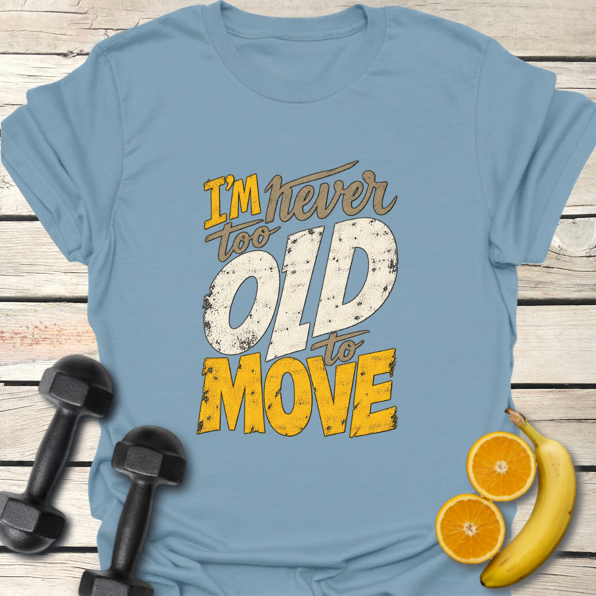 I'm Never Too Old to Move T-Shirt