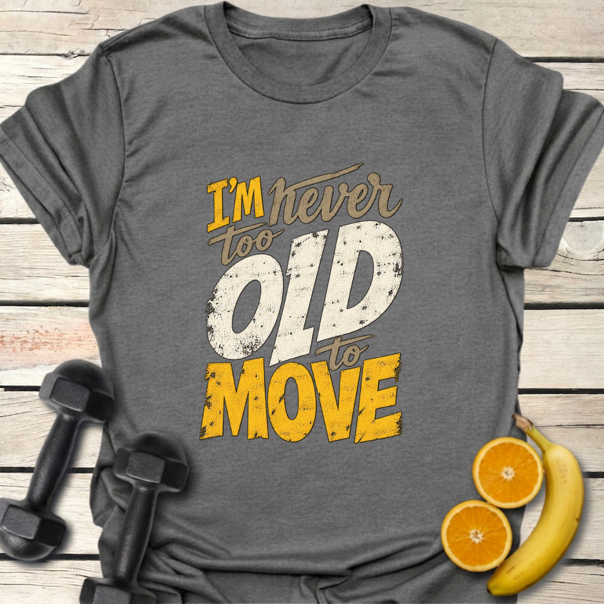 I'm Never Too Old to Move T-Shirt