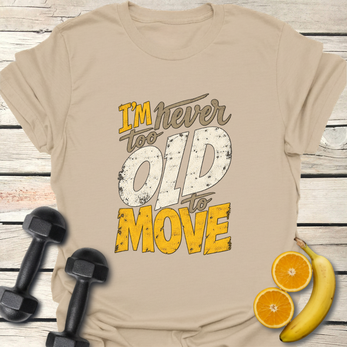 I'm Never Too Old to Move T-Shirt