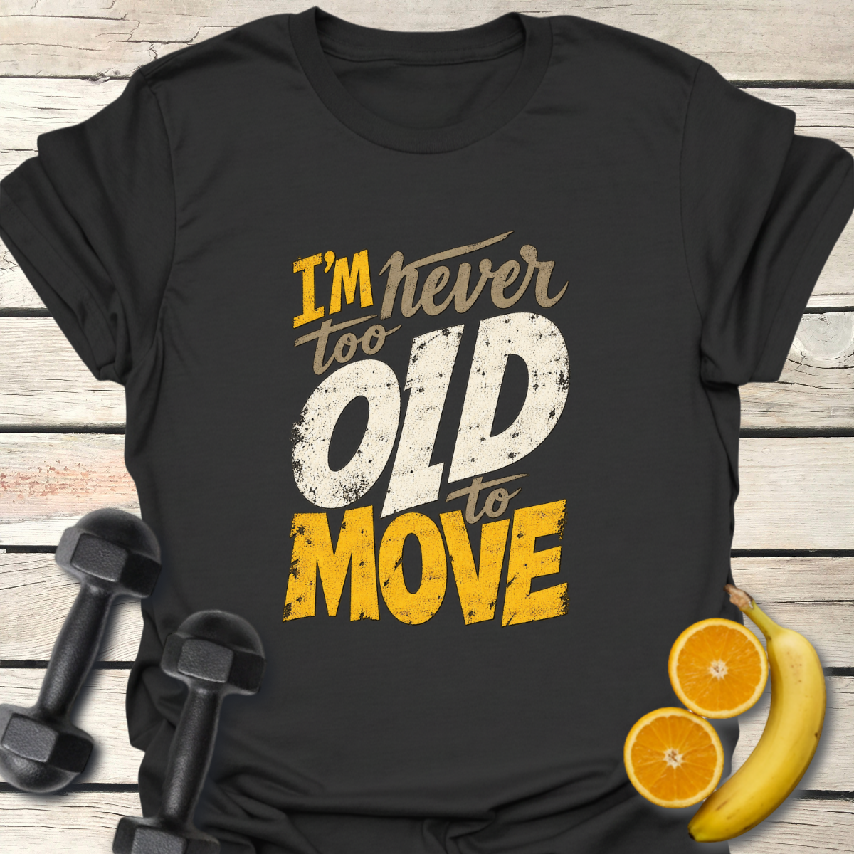 I'm Never Too Old to Move T-Shirt