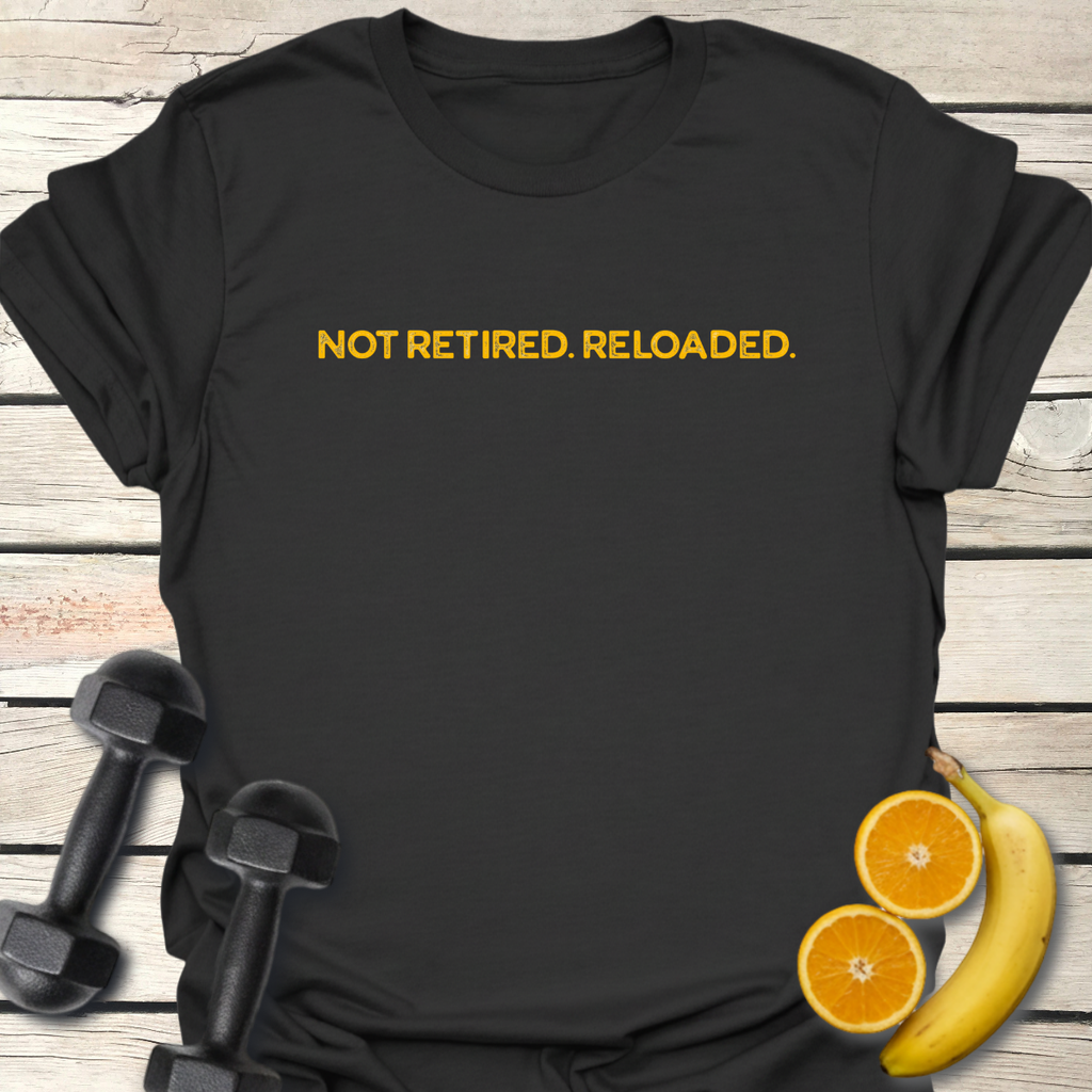 Not Retired. Reloaded. T-Shirt