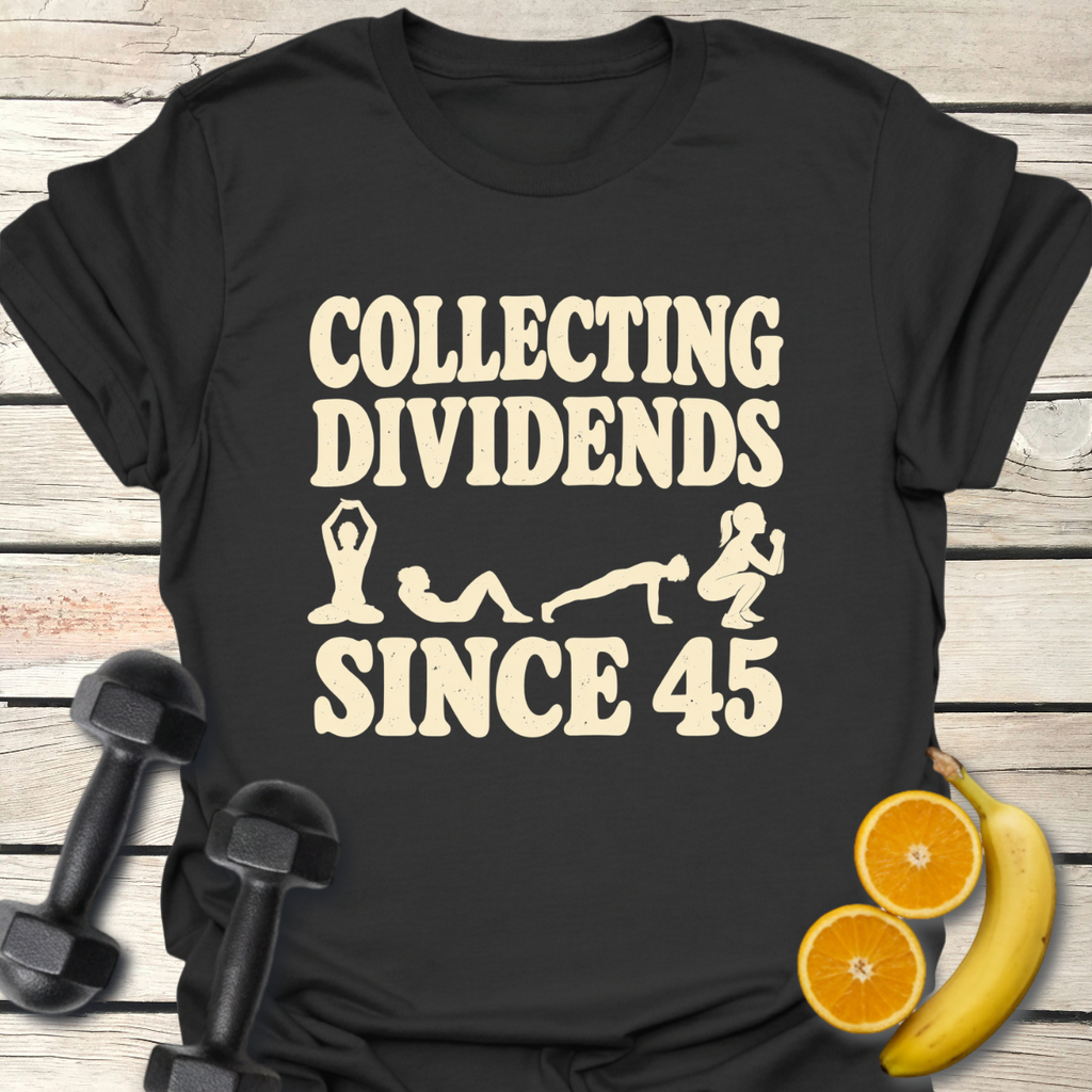 Collecting Dividends Since 45 T-Shirt