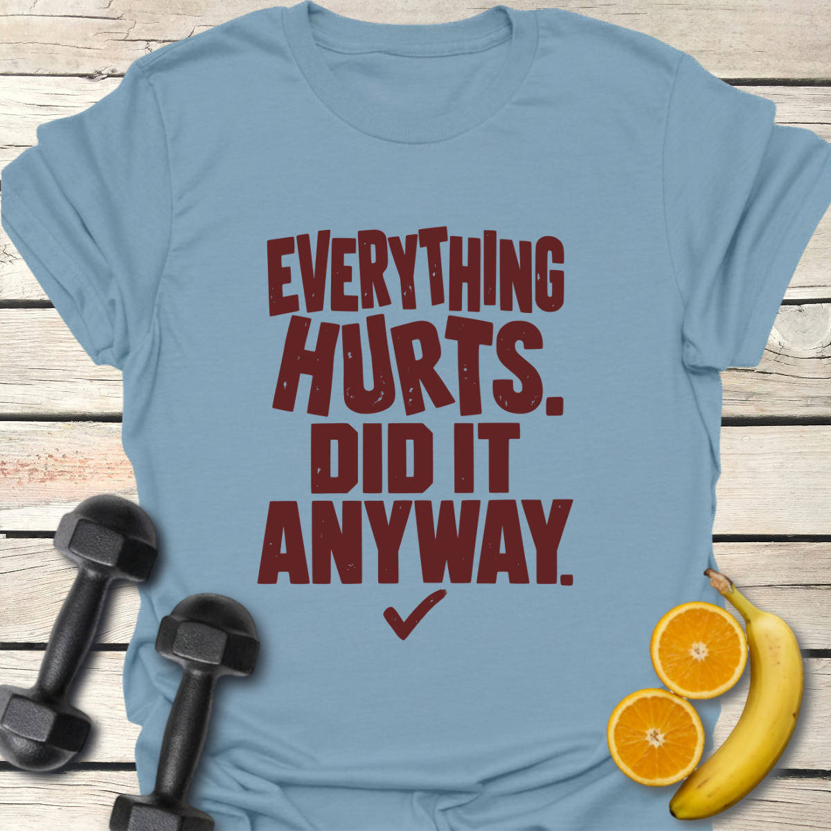 Everything Hurts Did It Anyway T-Shirt – Funny Workout Tee 40+