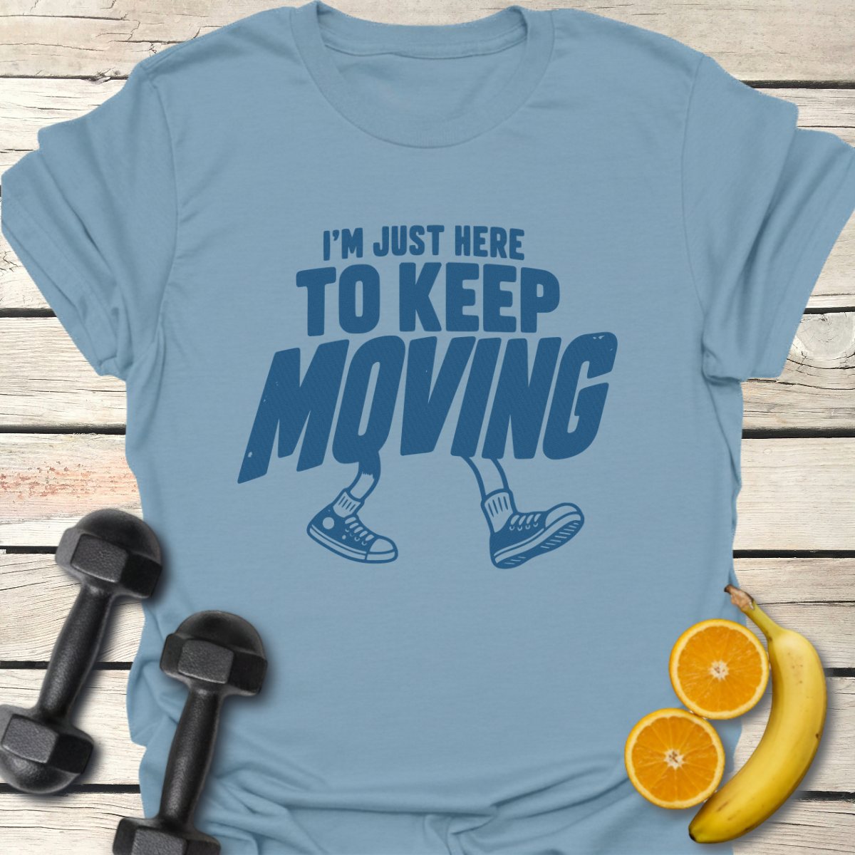 I'm Just Here to Keep Moving T-Shirt – Funny Walking Tee 40+