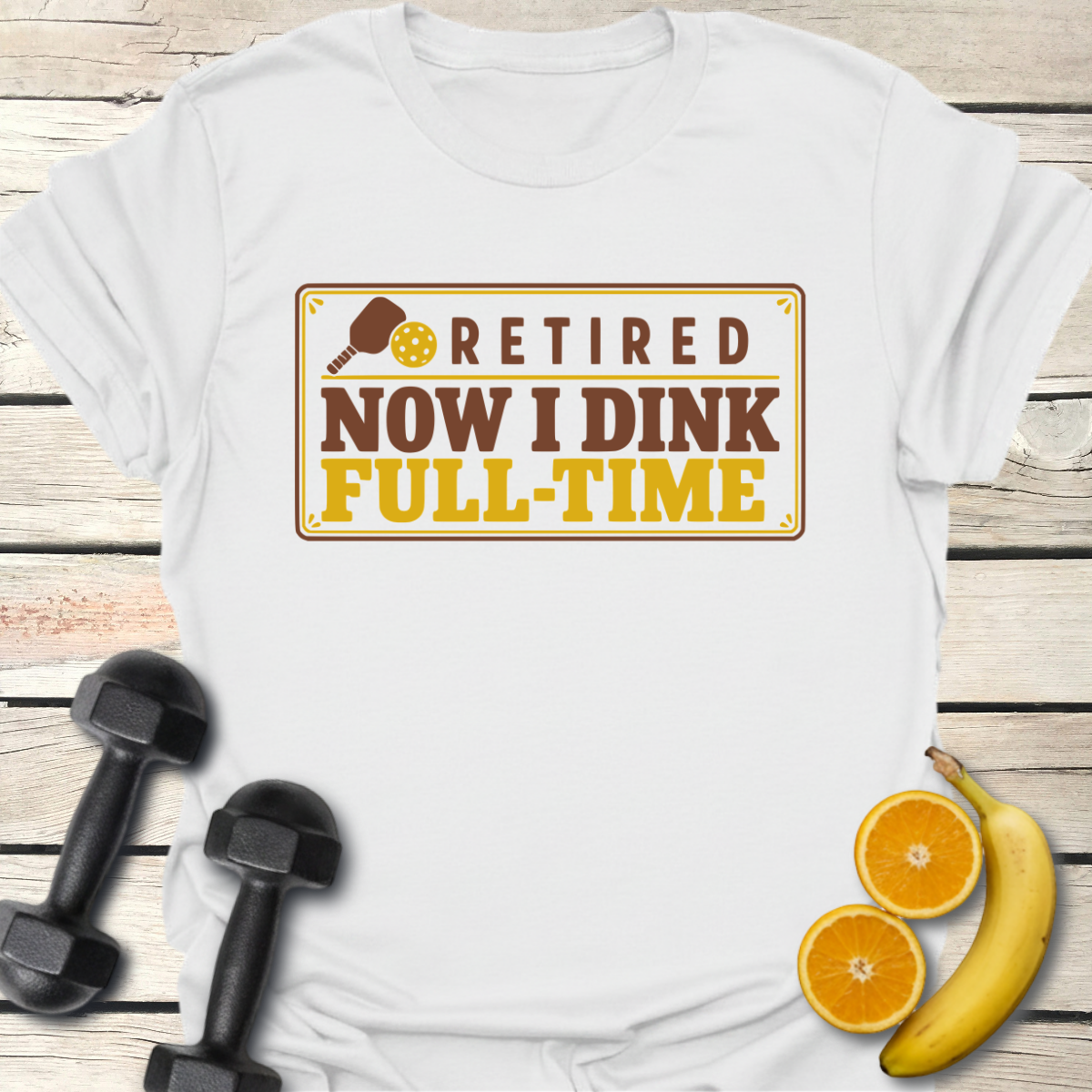 Retired Now I Dink Full-Time T-Shirt – Funny Pickleball Tee