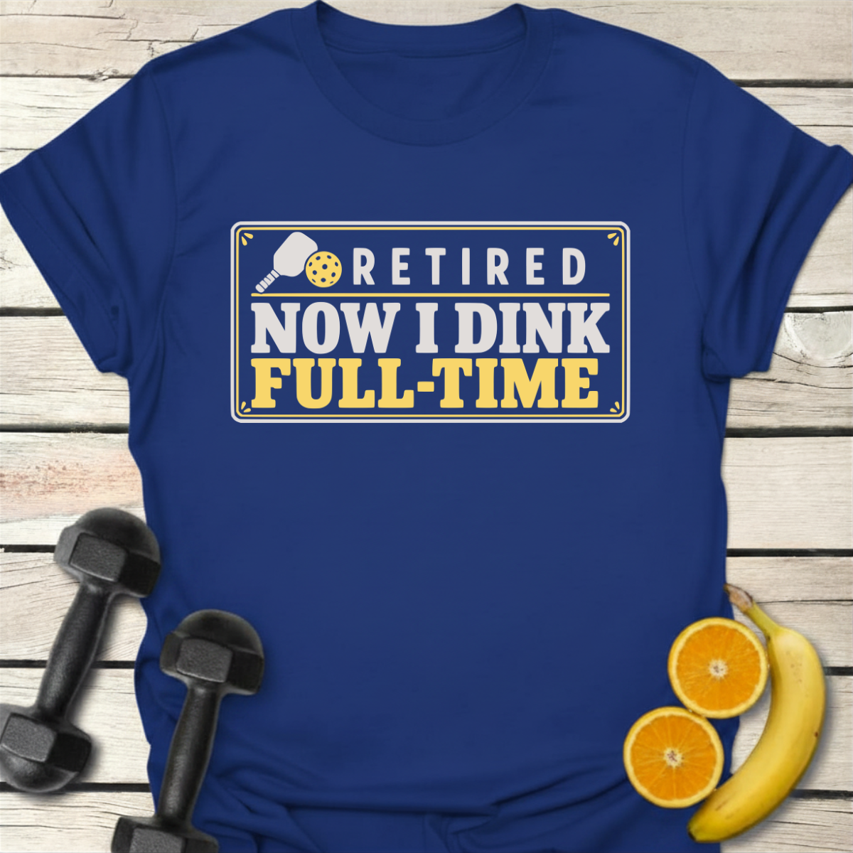 Retired Now I Dink Full-Time T-Shirt – Funny Pickleball Tee