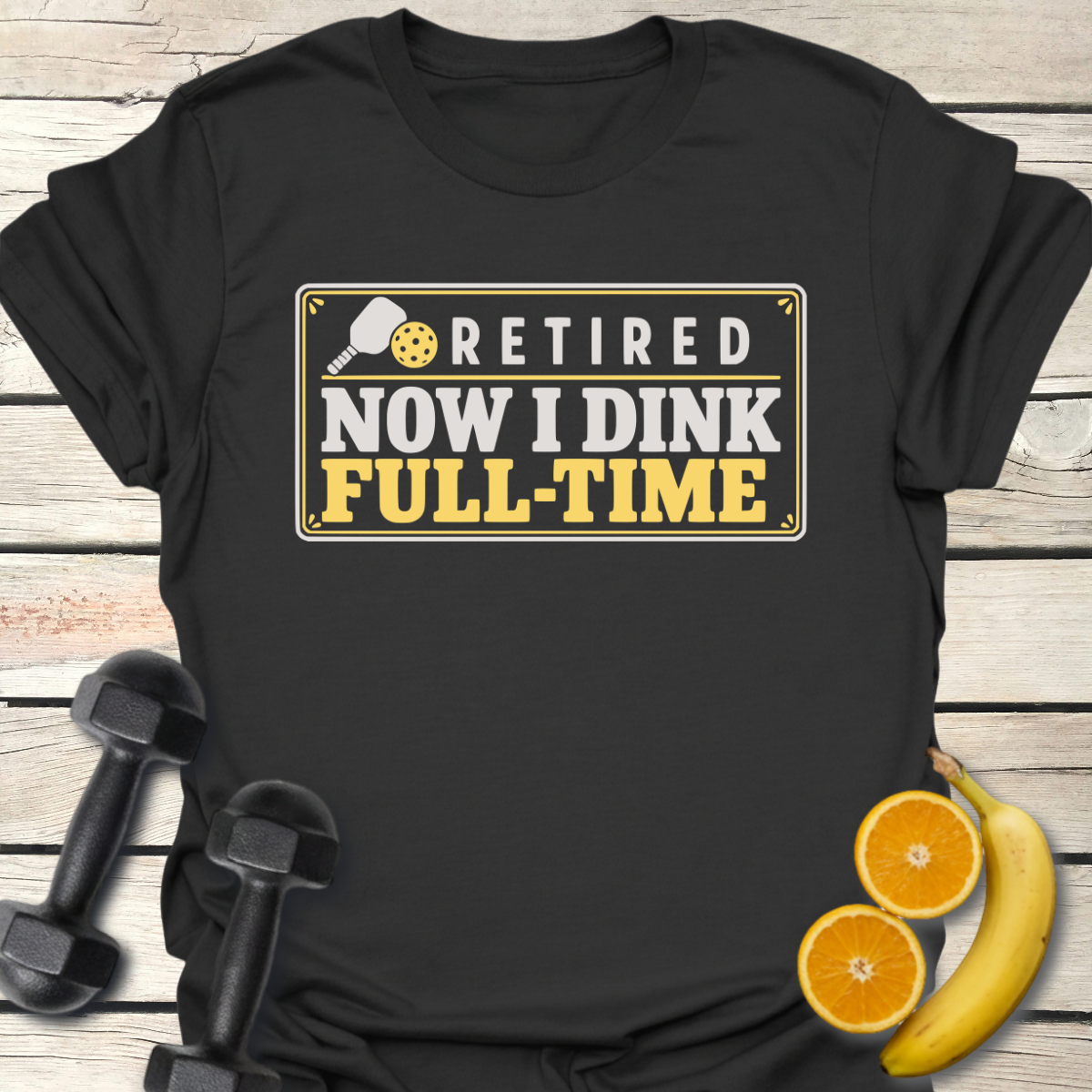 Retired Now I Dink Full-Time T-Shirt – Funny Pickleball Tee