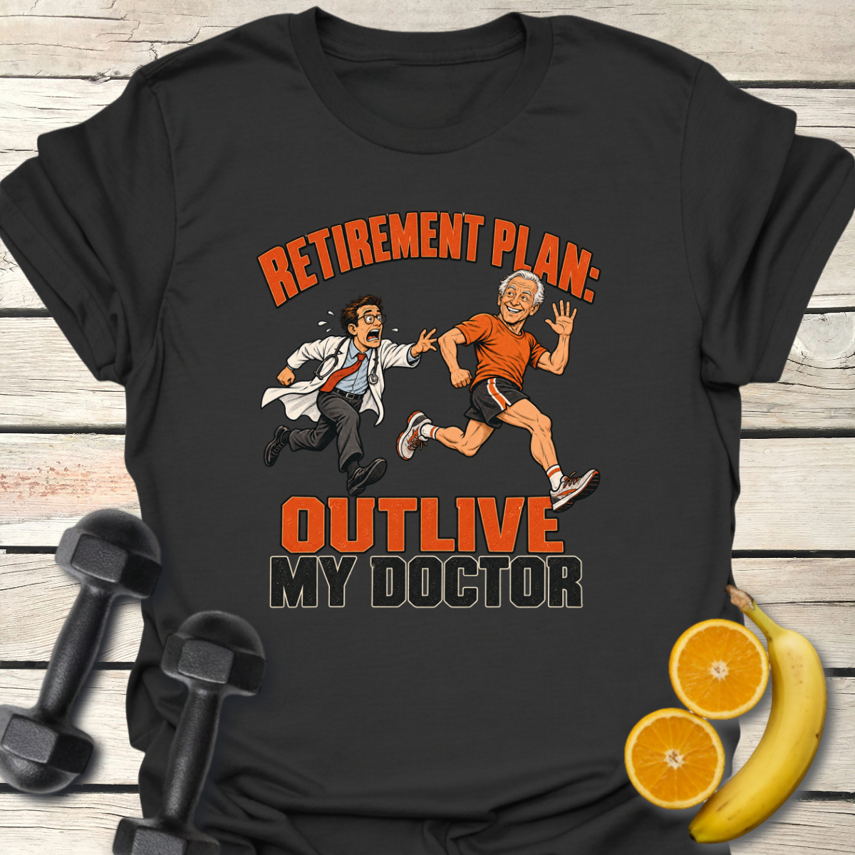 Retirement Plan Outlive My Doctor T-Shirt – Funny Running Tee