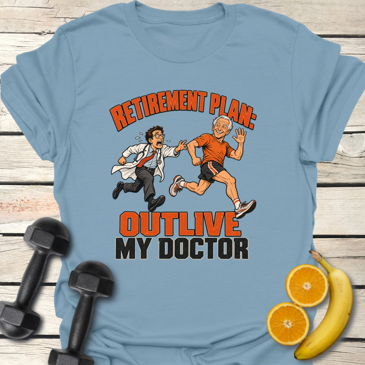 Retirement Plan Outlive My Doctor T-Shirt – Funny Running Tee