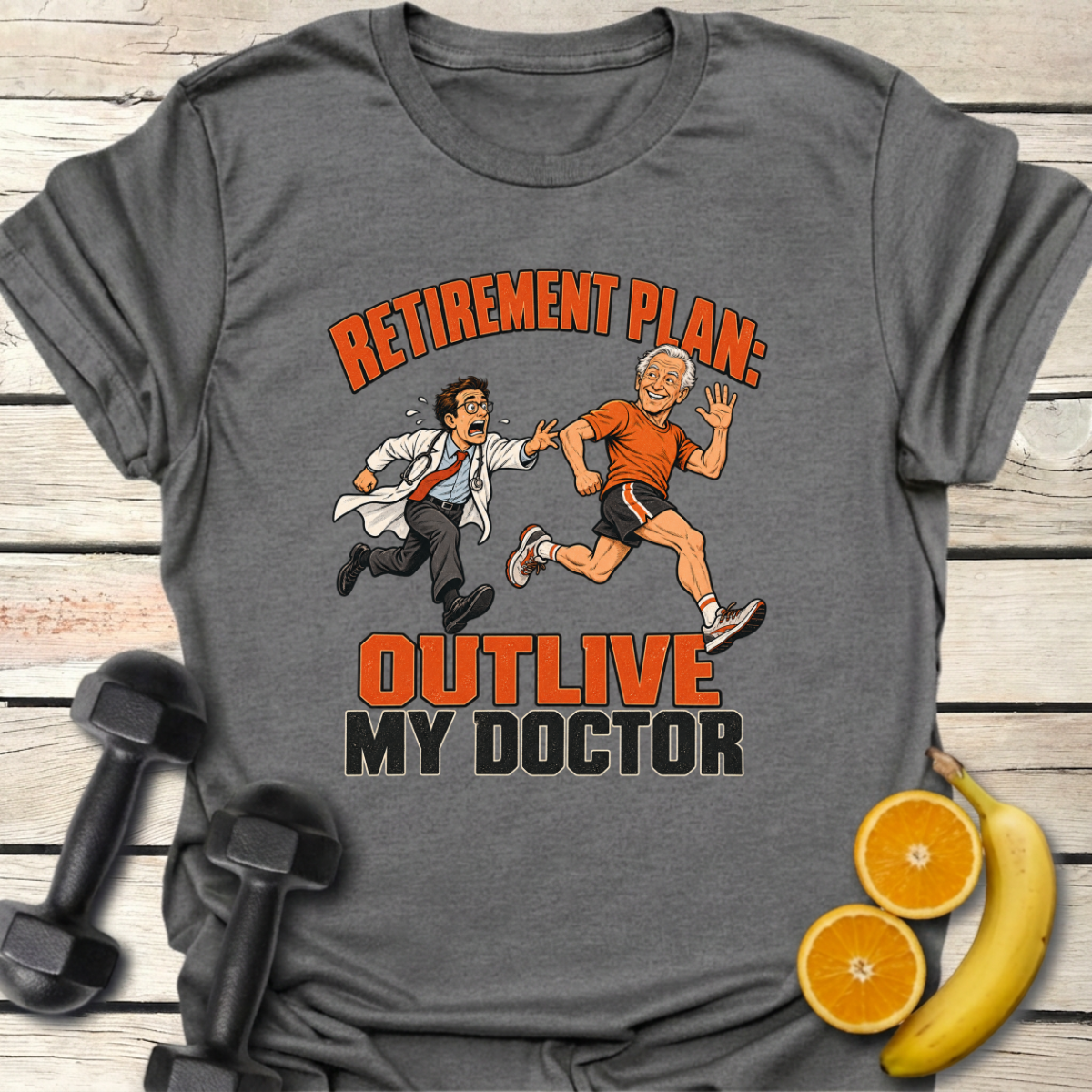 Retirement Plan Outlive My Doctor T-Shirt – Funny Running Tee